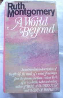 A World Beyond: A Startling Message from the Eminent Psychic Arthur Ford from Beyond the Grave