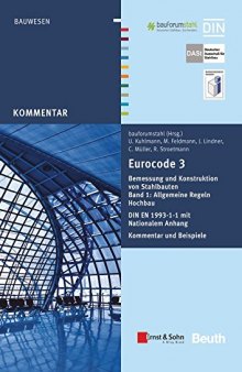 Eurocode 3 Bemessung und Konstruktion von Stahlbauten. Band 1, Allgemeine Regeln und Hochbau : DIN EN 1993-1-1 mit Nationalem Anhang Kommentar und Beispiele