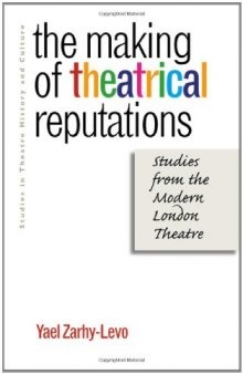 The Making of Theatrical Reputations: Studies from the Modern London Theatre (Studies Theatre Hist & Culture)  