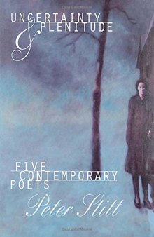 Uncertainty & plenitude : five contemporary poets