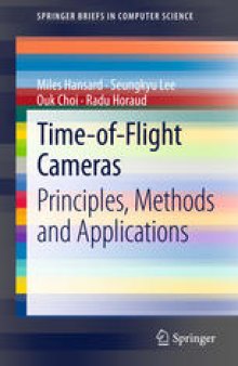 Time-of-Flight Cameras: Principles, Methods and Applications