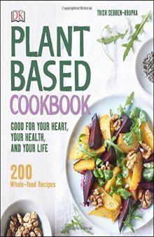 Plant based cookbook : good for your heart, your health, and you life