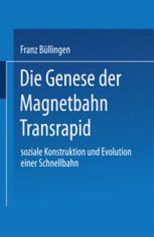 Die Genese der Magnetbahn Transrapid: Soziale Konstruktion und Evolution einer Schnellbahn