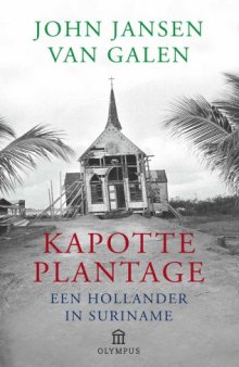 Kapotte plantage: een Hollander in Suriname  
