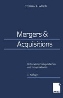 Mergers & Acquisitions: Unternehmensakquisitionen und -kooperationen Eine strategische, organisatorische und kapitalmarkttheoretische Einfuhrung