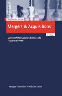 Mergers & Acquisitions: Unternehmensakquisitionen und -kooperationen. Eine strategische, organisatorische und kapitalmarkttheoretische Einfuhrung