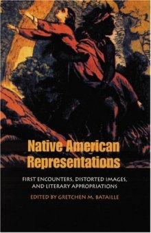 Native American representations: first encounters, distorted images, and literary appropriations