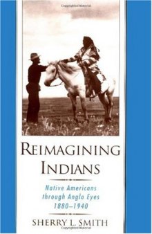 Reimagining Indians: Native Americans through Anglo Eyes, 1880-1940