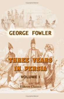 Three Years in Persia: with Travelling Adventures in Koordistan (Vol.s 1 & 2)