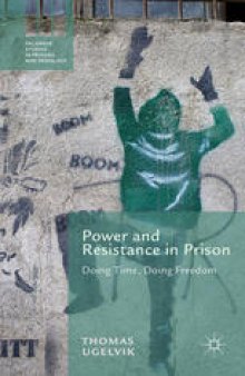Power and Resistance in Prison: Doing Time, Doing Freedom