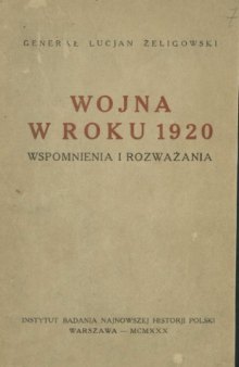 Wojna w roku 1920. Wspomnienia i rozważania. [With maps.].