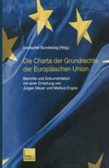 Die Charta der Grundrechte der Europäischen Union: Berichte und Dokumentation mit einer Einleitung von Jürgen Meyer und Markus Engels