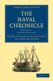 The Naval Chronicle, Volume 27: Containing a General and Biographical History of the Royal Navy of the United Kingdom with a Variety of Original Papers on Nautical Subjects