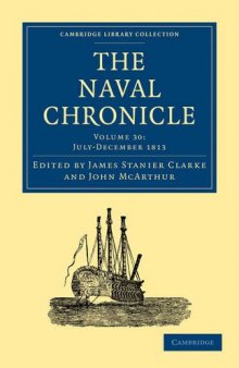 The Naval Chronicle, Volume 30: Containing a General and Biographical History of the Royal Navy of the United Kingdom with a Variety of Original Papers on Nautical Subjects