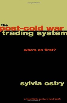 The Post-Cold War Trading System: Who's on First? (A Century Foundation Book)