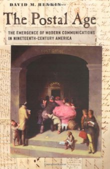 The Postal Age: The Emergence of Modern Communications in Nineteenth-Century America