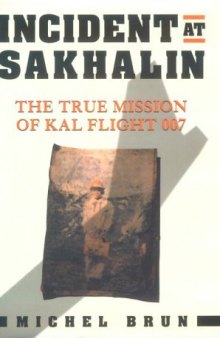 Incident at Sakhalin: The True Mission of KAL Flight 007