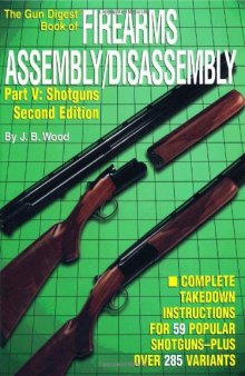 The Gun Digest Book of Firearms Assembly/Disassembly, Pt. V: Shotguns