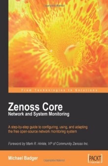 Zenoss Core Network and System Monitoring: A step-by-step guide to configuring, using, and adapting this free Open Source network monitoring system - ... Mark R. Hinkle, VP of Community Zenoss Inc.