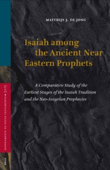 Isaiah among the ancient Near Eastern prophets : a comparative study of the earliest stages of the Isaiah tradition and the Neo-Assyrian prophecies