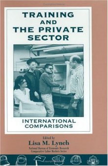 Training and the Private Sector: International Comparisons (National Bureau of Economic Research--Comparative Labor Markets Series)