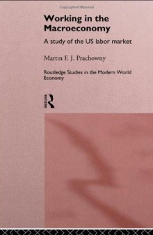 Working in the Macroeconomy: A Study of the US Labor Market (Routledge Studies in the Modern World Economy, 8)