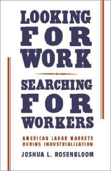 Looking for Work, Searching for Workers: American Labor Markets during Industrialization