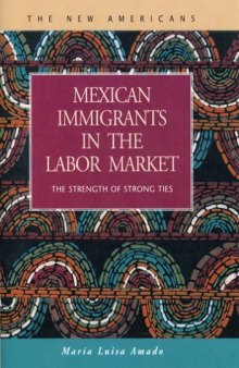 Mexican Immigrants in the Labor Market: The Strength of Strong Ties