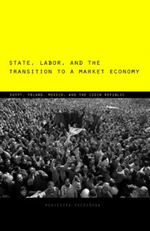 State, Labor, and the Transition to a Market Economy: Egypt, Poland, Mexico, and the Czech Republic