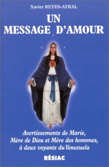 Un message d'amour : Avertissements de Marie, mère de Dieu et mère des hommes à deux voyants du Vénézuela  