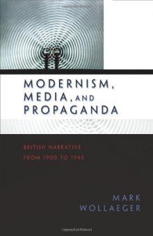 Modernism, Media, and Propaganda: British Narrative from 1900 to 1945