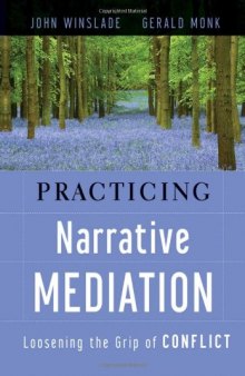 Practicing Narrative Mediation: Loosening the Grip of Conflict