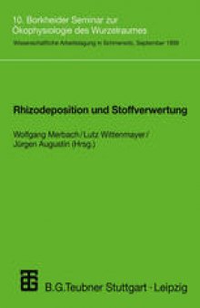 Rhizodeposition und Stoffverwertung: 10. Borkheider Seminar zur Okophysiologie des Wurzelraumes