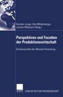Perspektiven und Facetten der Produktionswirtschaft: Schwerpunkte der Mainzer Forschung