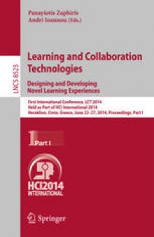 Learning and Collaboration Technologies. Designing and Developing Novel Learning Experiences: First International Conference, LCT 2014, Held as Part of HCI International 2014, Heraklion, Crete, Greece, June 22-27, 2014, Proceedings, Part I