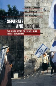 Separate and Unequal: The Inside Story of Israeli Rule in East Jerusalem