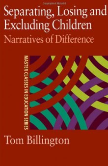 Separating, Losing and Excluding Children: Narratives of Difference (Master Classes in Education Series,)
