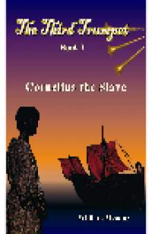 Cornelius the Slave. The Third Trumpet Series, Book 1