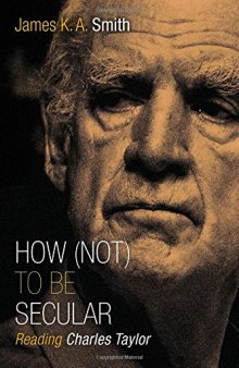 How (not) to be secular : reading Charles Taylor