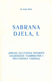 Sabrana djela, I. (Prilog kulturnoj povijesti zagrebačke nadbiskupije i hrvatskoga naroda)