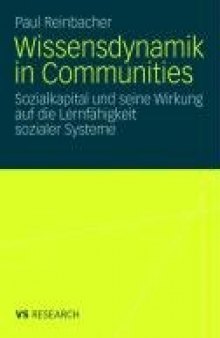 Wissensdynamik in Communities: Sozialkapital und seine Wirkung auf die Lernfahigkeit sozialer Systeme (Reihe: VS Research)