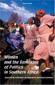 Women and the Remaking of Politics in Southern Africa: Negotiating Autonomy, Incorporation and Representation