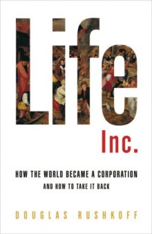 Life Inc.: How the World Became a Corporation and How to Take It Back