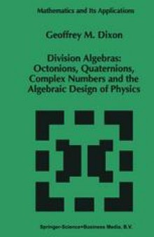 Division Algebras: Octonions, Quaternions, Complex Numbers and the Algebraic Design of Physics