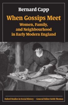 When Gossips Meet: Women, Family, and Neighbourhood in Early Modern England (Oxford Studies in Social History)