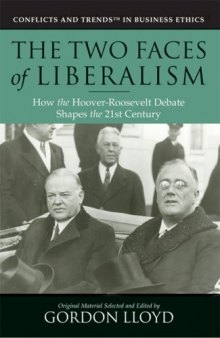 The Two Faces of Liberalism: How the Hoover-Roosevelt Debate Shapes the 21st Century (Conflicts & Trends in Business Ethics)