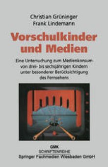 Vorschulkinder und Medien: Eine Untersuchung zum Medienkonsum von drei- bis sechsjährigen Kindern unter besonderer Berücksichtigung des Fernsehens