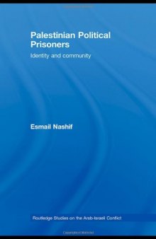 Palestinian Political Prisoners: Identity and community (Routledge Studies Arab-Israeli)