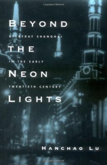 Beyond the Neon Lights: Everyday Shanghai in the Early Twentieth Century