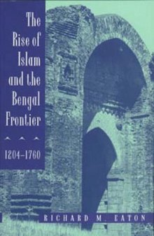 The Rise of Islam and the Bengal Frontier, 1204-1760 (Comparative Studies on Muslim Societies)